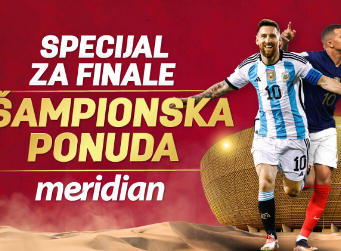 ARGENTINA ILI FRANCUSKA, MESI ILI MBAPE? Izaberi favorita i uz NAJVEĆE KVOTE odigraj tiket u Meridianu!