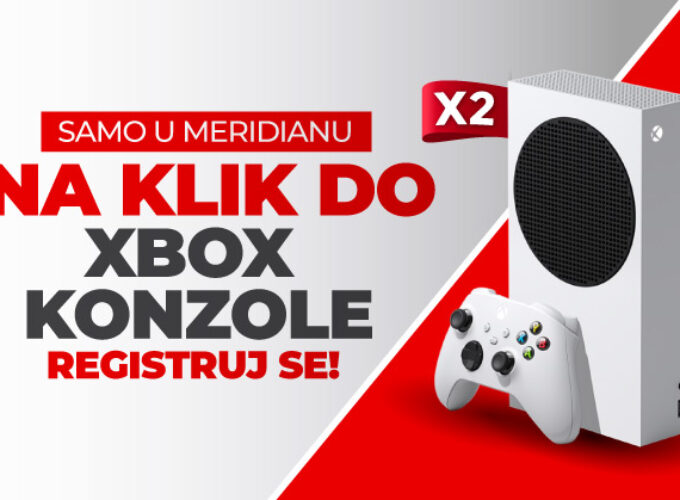NAJVEĆI POKLON DOBRODOŠLICE IKADA: Osvoji BONUS KEŠ + XBOX KONZOLU – SAMO U MERIDIANU!