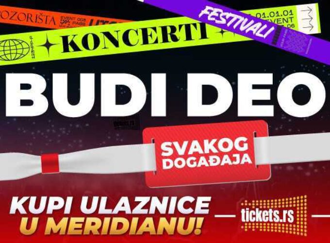 BUDI DEO SVAKOG SPEKTAKLA: Utakmice, koncerti, pozorišta, festivali – kupi ulaznice za sve događaje u Meridianu!